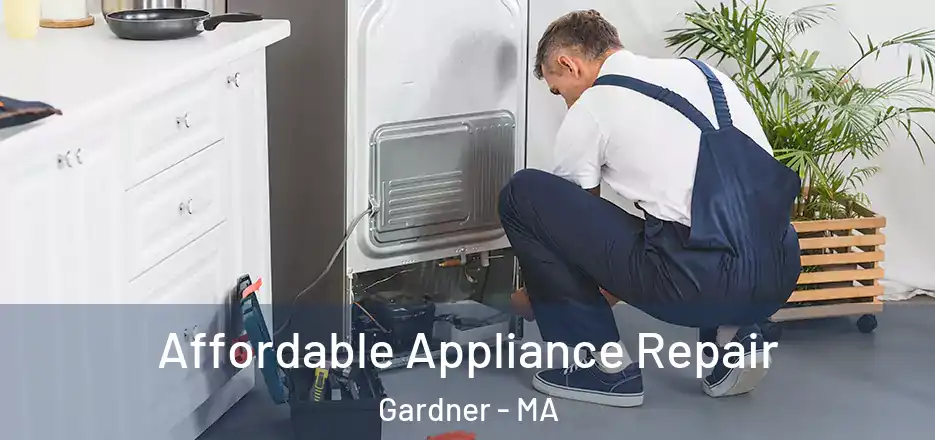 Affordable Appliance Repair Gardner - MA