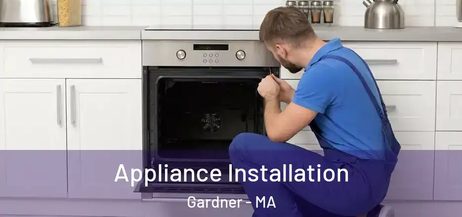 Appliance Installation Gardner - MA