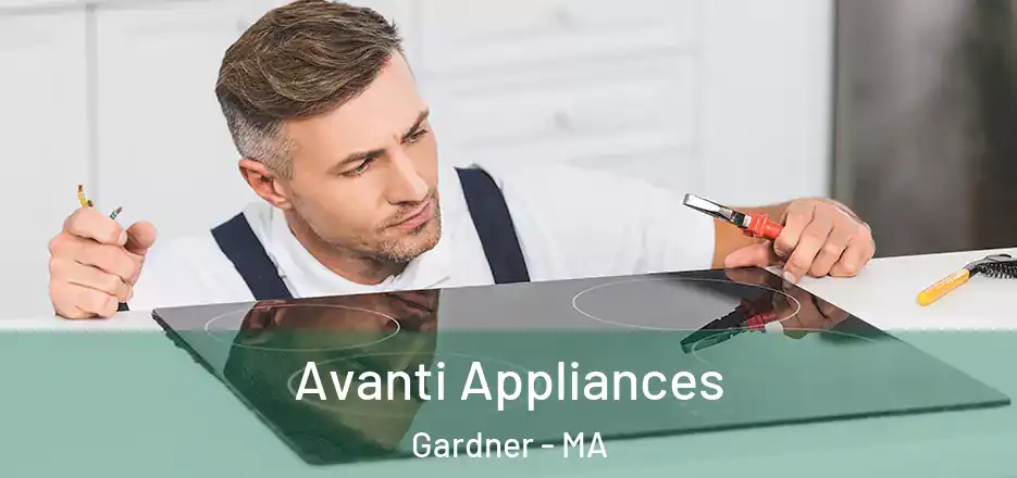 Avanti Appliances Gardner - MA