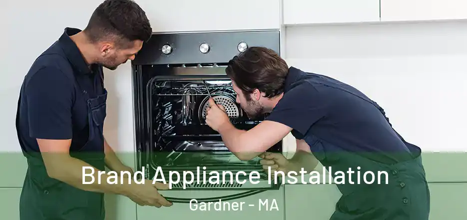 Brand Appliance Installation Gardner - MA
