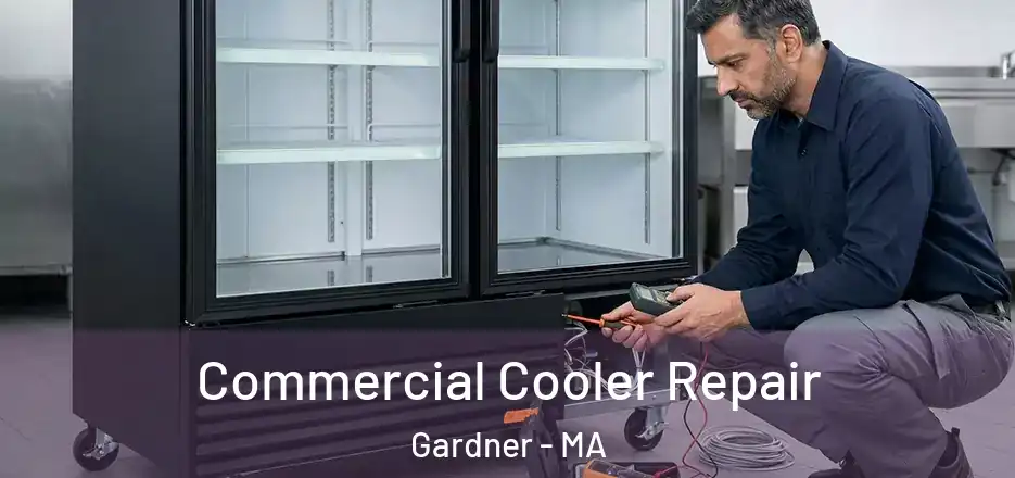 Commercial Cooler Repair Gardner - MA