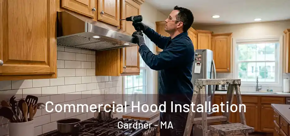  Commercial Hood Installation Gardner - MA