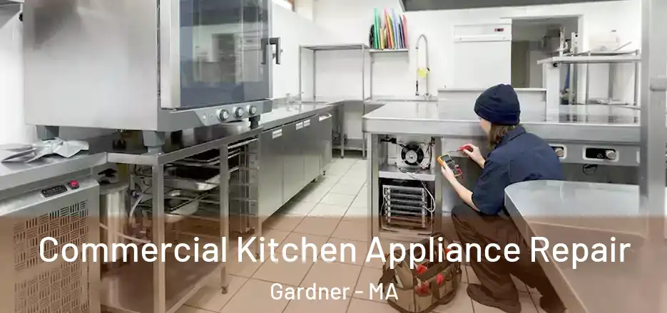  Commercial Kitchen Appliance Repair Gardner - MA