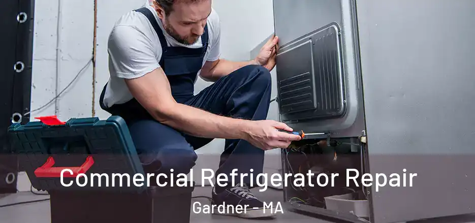  Commercial Refrigerator Repair Gardner - MA