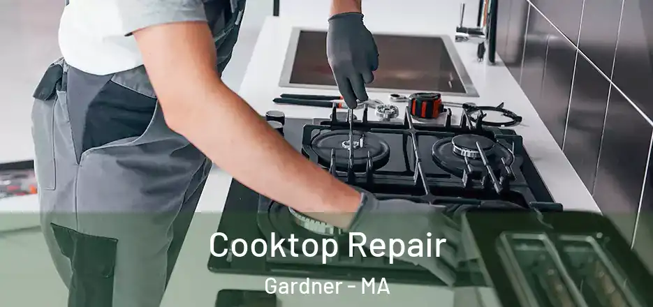 Cooktop Repair Gardner - MA