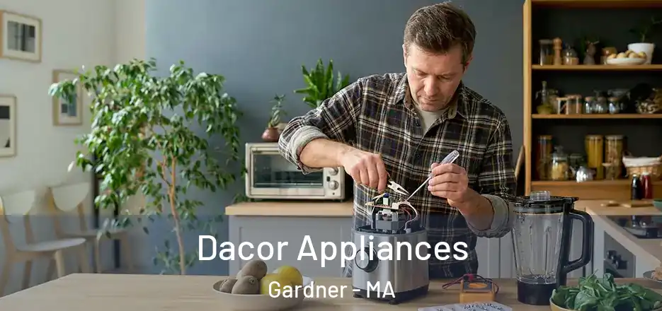 Dacor Appliances Gardner - MA