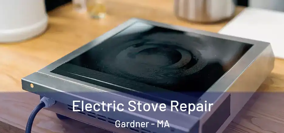Electric Stove Repair Gardner - MA