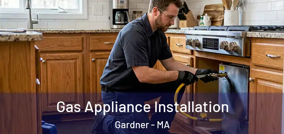 Gas Appliance Installation Gardner - MA