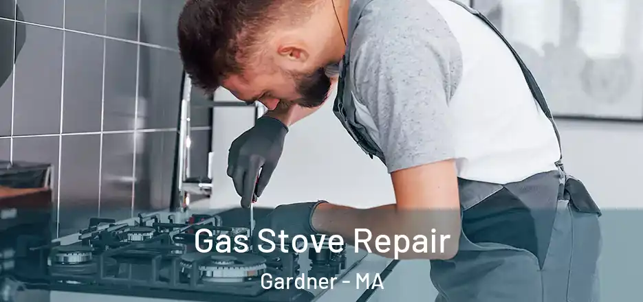 Gas Stove Repair Gardner - MA