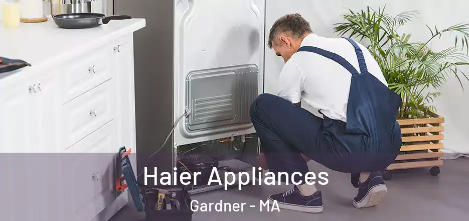  Haier Appliances Gardner - MA