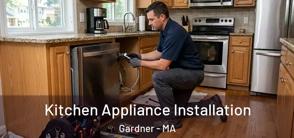 Kitchen Appliance Installation Gardner - MA
