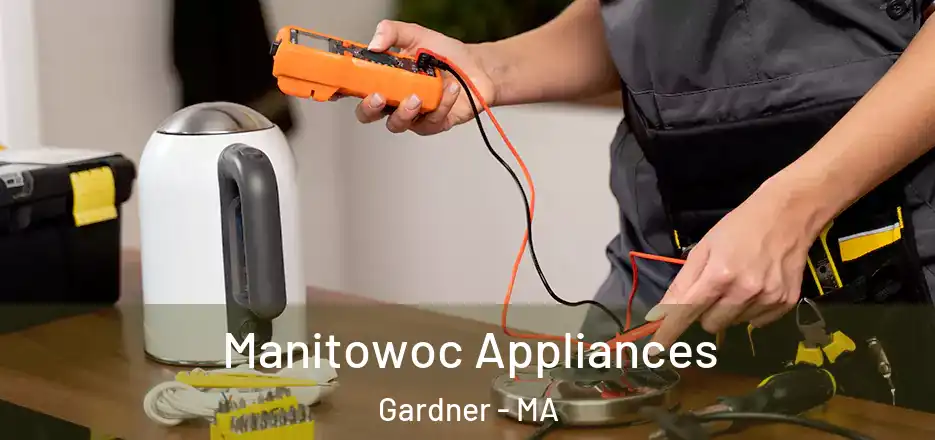  Manitowoc Appliances Gardner - MA