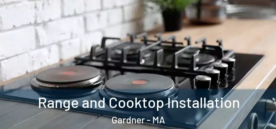  Range and Cooktop Installation Gardner - MA