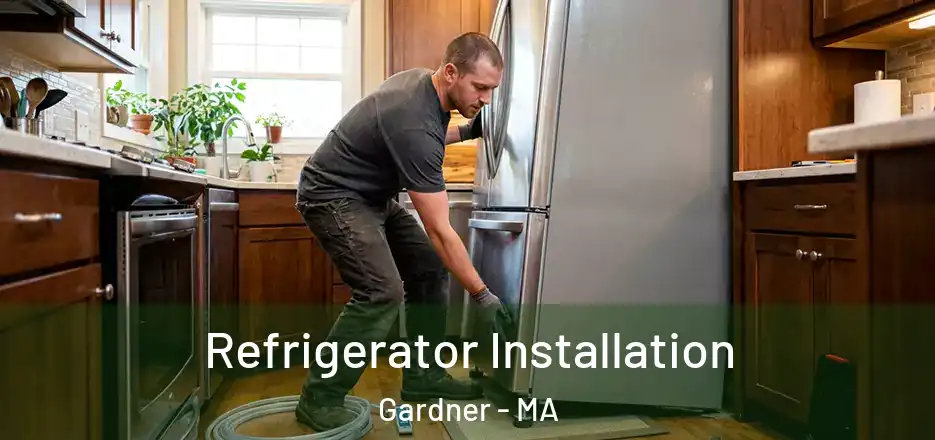 Refrigerator Installation Gardner - MA