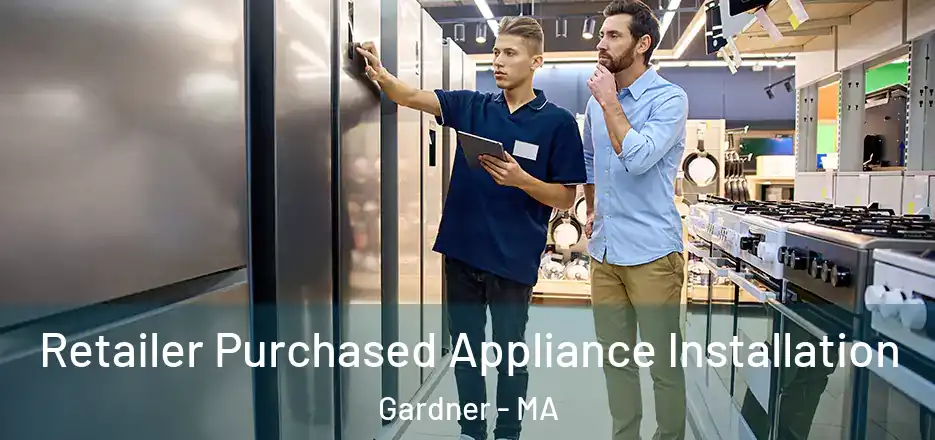  Retailer Purchased Appliance Installation Gardner - MA