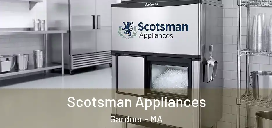 Scotsman Appliances Gardner - MA