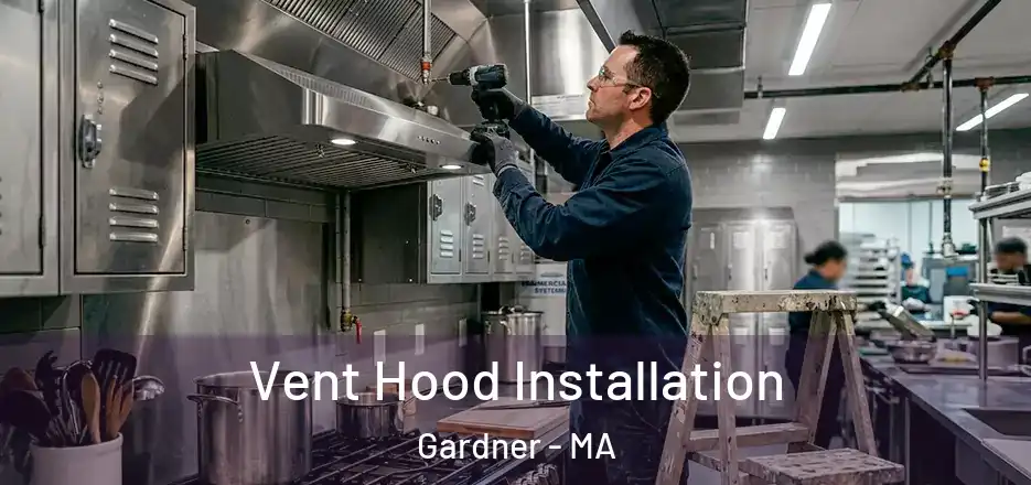  Vent Hood Installation Gardner - MA